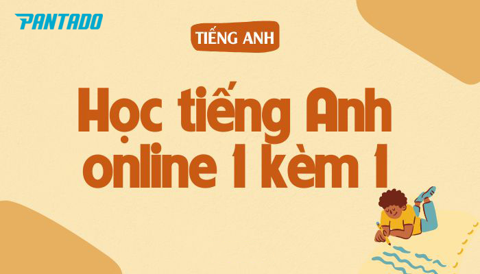 Học tiếng anh trực tuyến 1 kèm 1 tại Pantado